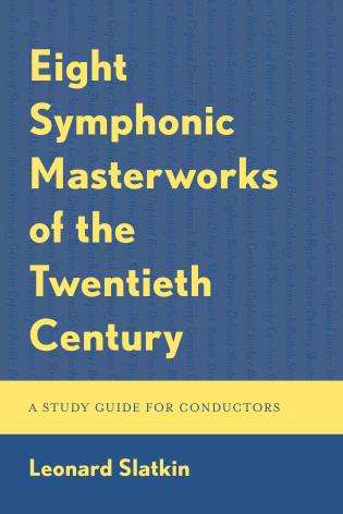 Book Review: “Eight Symphonic Masterworks of the Twentieth Century. A Study Guide for Conductors.” By Leonard Slatkin.